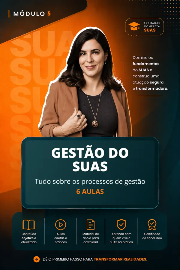 Módulo 5 — Gestão do SUAS: tudo sobre os processos de gestão. 6 aulas.